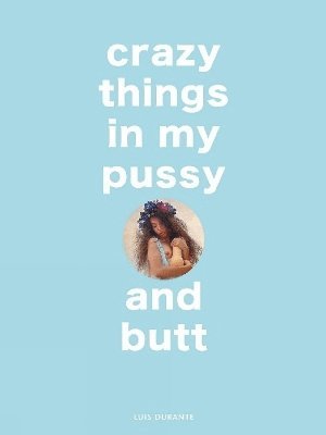 Crazy Things in my Pussy and Butt 1