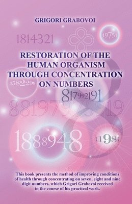 Grigori Grabovoi - Restoration of the Human Organism through Concentration on Numbers, Häftad