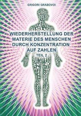 bokomslag Teil 2 Wiederherstellung Der Materie Des Menschen Durch Konzentration Auf Zahlen&quot; (German Edition)