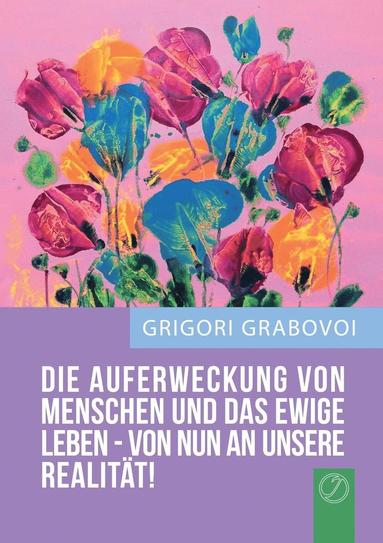 bokomslag "Die Auferweckung Von Menschen Und Das Ewige Leben Sind Von Nun an Unsere Realitat!" (German Edition)