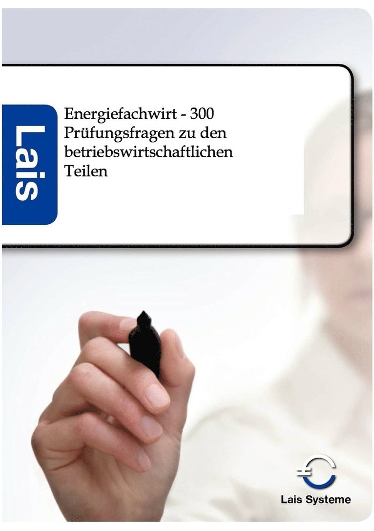 Lais Systeme - Energiefachwirt - 300 Prüfungsfragen zu den betriebswirtschaftlichen Teilen, Häftad