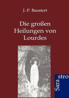 bokomslag Die grossen Heilungen von Lourdes