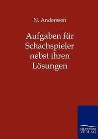 bokomslag Aufgaben fr Schachspieler nebst ihren Lsungen