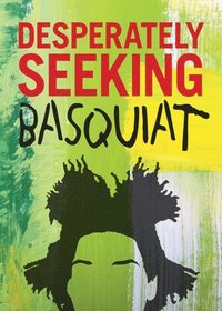 bokomslag Desperately Seeking Basquiat