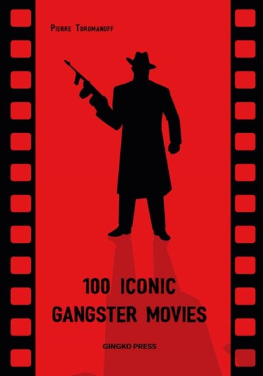 Pierre Toromanoff - 100 Iconic Gangster Movies, Inbunden
