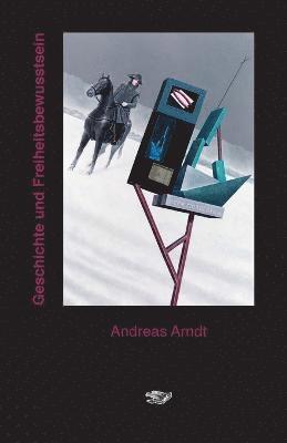 Andreas Arndt - Geschichte und Freiheitsbewusstsein, Häftad