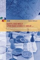 Myles Wilson - Gott, die Welt und das liebe(?) Geld ..., Häftad