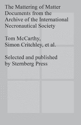 The Mattering of Matter - Documents from the Archive of the International Necronautical Society 1