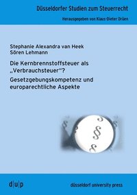 bokomslag Die Kernbrennstoffsteuer ALS Verbrauchsteuer?: Gesetzgebungskompetenz Und Europarechtliche Aspekte