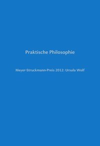 bokomslag Meyer-Struckmann-Preis 2012: Ursula Wolf: Praktische Philosophie