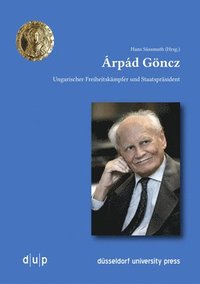 bokomslag Árpád Göncz: Ungarischer Freiheitskämpfer Und Staatspräsident
