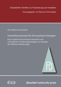 bokomslag Investitionsanreize Für Erneuerbare Energien: Eine Vergleichende Analyse Deutscher Und Schwedischer Förderungsstrategien Am Beispiel Der Offshore-Wind