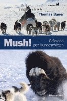 bokomslag Mush! Grönland per Hundeschlitten
