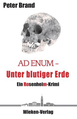 Peter Brand - Ad Enum - Unter blutiger Erde: Ein Rosenheimkrimi, Häftad