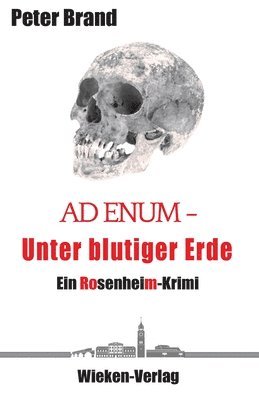 Ad Enum - Unter blutiger Erde: Ein Rosenheimkrimi 1