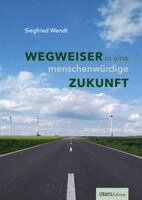 Siegfried Wendt - Wegweiser in eine menschenwürdige Zukunft, Inbunden