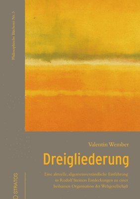 bokomslag Dreigliederung: Eine aktuelle, allgemeinverständliche Einführung in Rudolf Steiners Entdeckungen zu einer heilsamen Organisation der W