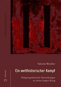 bokomslag Ein welthistorischer Kampf: Polyperspektivische Anmerkungen zu einem langen Krieg