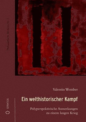 bokomslag Ein welthistorischer Kampf: Polyperspektivische Anmerkungen zu einem langen Krieg