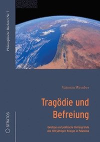 bokomslag Tragödie und Befreiung: Geistige und politische Hintergründe des 100-jährigen Krieges in Palästina