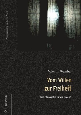 bokomslag Vom Willen zur Freiheit: Eine Philosophie für die Jugend