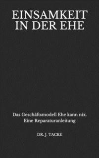 bokomslag Einsamkeit in der Ehe: Das Geschäftsmodell Ehe kann nix. Eine Reparaturanleitung