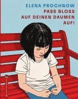 Elena Prochnow - Pass bloß auf deinen Daumen auf, Inbunden