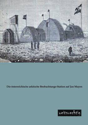 Osterreichische Arktische Beobachtungs-Station Auf Jan Mayen 1