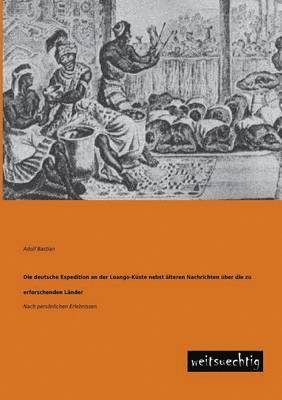 bokomslag Die Deutsche Expedition an Der Loango-Kuste Nebst Alteren Nachrichten Uber Die Zu Erforschenden Lander