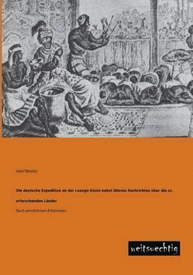 Adolf Bastian - Deutsche Expedition an Der Loango-Kuste Nebst Alteren Nachrichten Uber Die Zu Erforschenden Lander, Häftad. Tillgänglighet: Lägg i varukorg