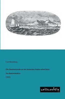 bokomslag Die Nordseeinseln an Der Deutschen Kuste Nebst Ihren See-Badeanstalten