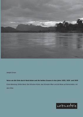 Reise Um Die Erde Durch Nord-Asien Und Die Beiden Oceane in Den Jahre 1828, 1829 Und 1830 1