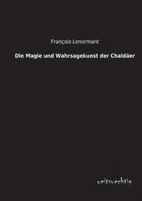 bokomslag Die Magie Und Wahrsagekunst Der Chaldaer