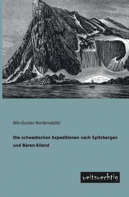 bokomslag Die Schwedischen Expeditionen Nach Spitzbergen Und Baren-Eiland