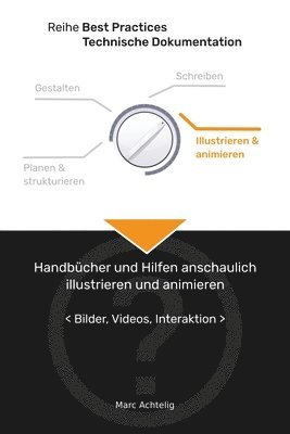 Marc Achtelig, Marc, Achtelig - Best Practices Technische Dokumentation - Handbücher und Hilfen anschaulich illustrieren und animieren, Häftad