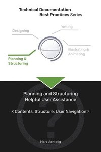 bokomslag Technical Documentation Best Practices - Planning and Structuring Helpful User Assistance