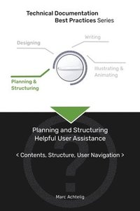 bokomslag Technical Documentation Best Practices - Planning and Structuring Helpful User Assistance