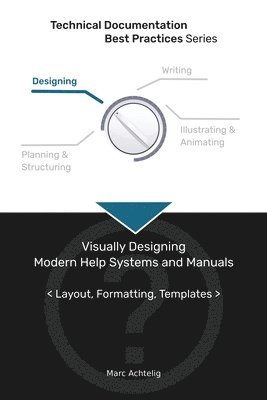 Technical Documentation Best Practices - Visually Designing Modern Help Systems and Manuals 1