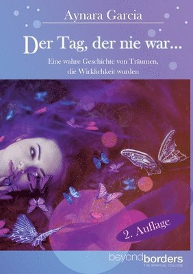 Aynara Garcia - Der Tag, der nie war... 2. Auflage: Eine wahre Geschichte von Träumen, die Wirklichkeit wurden, Häftad