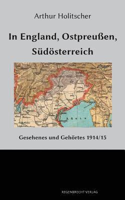 Arthur Holitscher - In England, Ostpreußen, Südösterreich, Häftad