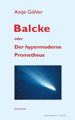 bokomslag Balcke oder Der hypermoderne Prometheus