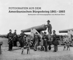 Fotografien aus dem Amerikanischen Bürgerkrieg 1861 - 1865