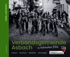 Verbandsgemeinde Asbach in historischen Fotos - Feste und Feiern