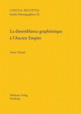 Simon Thuault - La Dissemblance Graphemique a l'Ancien Empire: Essai de Grammatologie Cognitive, Häftad