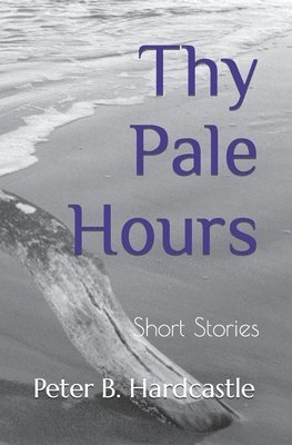 Peter B Hardcastle, Peter B. Hardcastle - Thy Pale Hours, Häftad