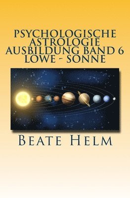 bokomslag Psychologische Astrologie - Ausbildung Band 6 - Löwe - Sonne: Selbstbewusstsein - Kreativität - Der/die innere König/in - Einzigartigkeit