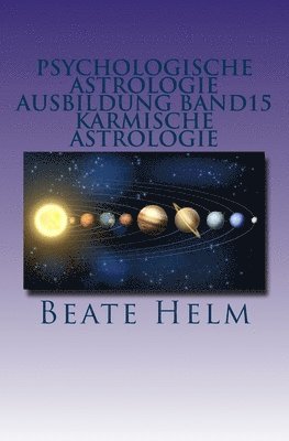 bokomslag Psychologische Astrologie - Ausbildung Band 15 - Karmische Astrologie: Erkenntnis und Integration früherer Erfahrungen - Ankommen im Jetzt