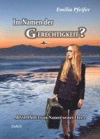 Im Namen der Gerechtigkeit? - Misshandelt im Namen seiner Ehre Band 2 - Tatsachenroman 1