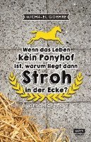 bokomslag Wenn das Leben kein Ponyhof ist, warum liegt dann Stroh in der Ecke?