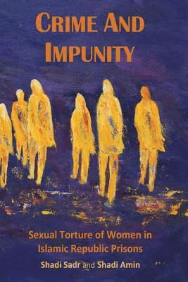 bokomslag Crime and Impunity: Sexual Torture of Women in Islamic Republic Prisons